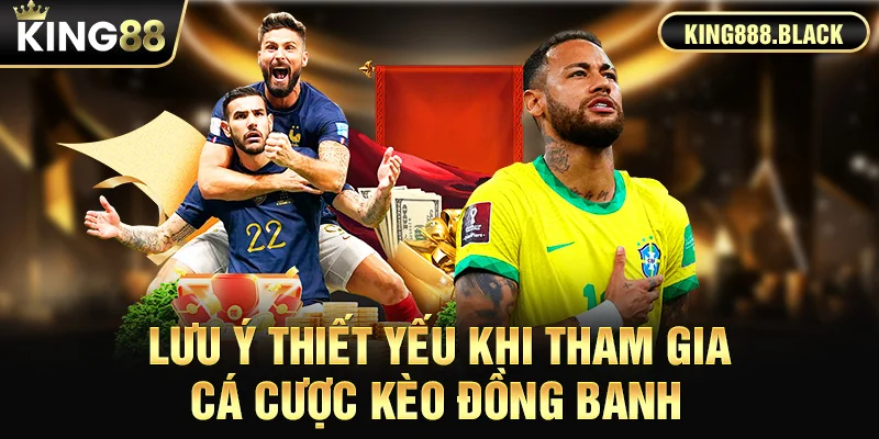 Lưu ý thiết yếu khi tham gia cá cược kèo đồng banh