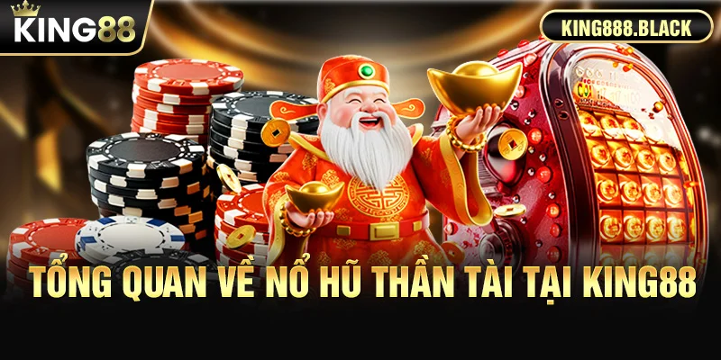 Tổng quan về Nổ Hũ Thần Tài KING88