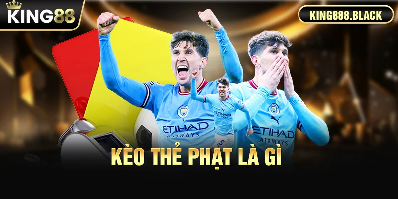 Tìm hiểu kèo thẻ phạt là gì cùng KING88