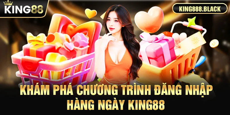 Khám phá chương trình đăng nhập hàng ngày KING88