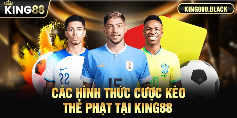 Các hình thức cược kèo thẻ phạt KING88