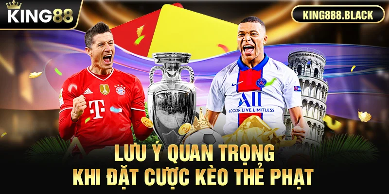 Lưu ý quan trọng khi đặt cược kèo thẻ phạt