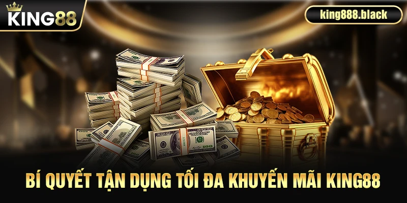 Bí quyết tận dụng tối đa khuyến mãi KING88