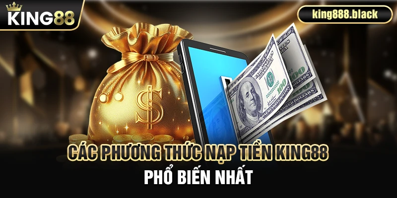 Các phương pháp nạp tiền KING88 phổ biến nhất