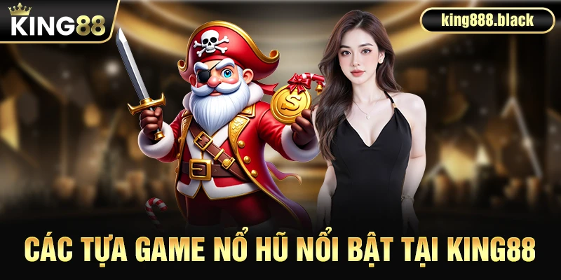 Các tựa game nổ hũ nổi bật tại KING88