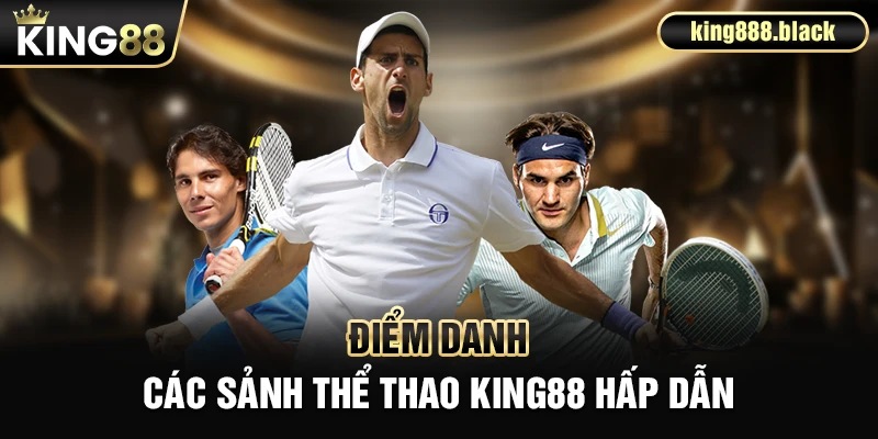 Điểm danh các sảnh thể thao KING88 cực hấp dẫn