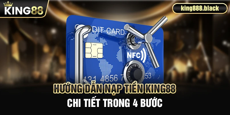 Hướng dẫn nạp tiền KING88 chi tiết trong 4 bước