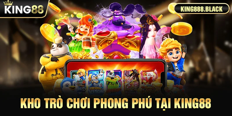 Kho trò chơi phong phú, hấp dẫn tại KING88