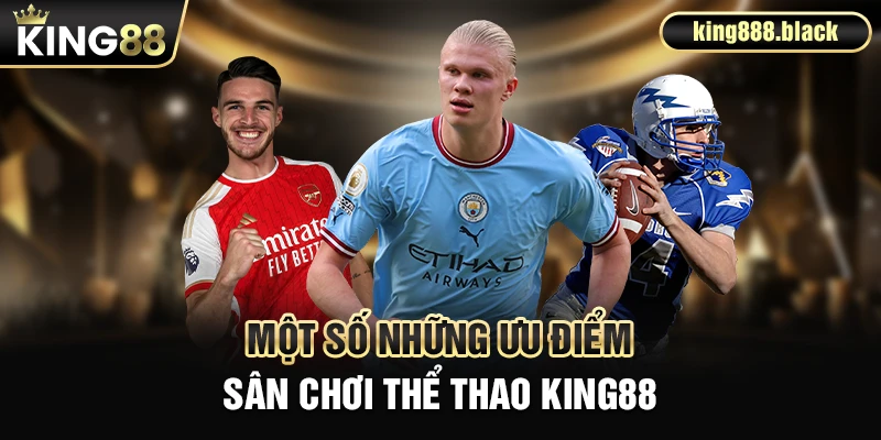 Các ưu điểm của thể thao KING88