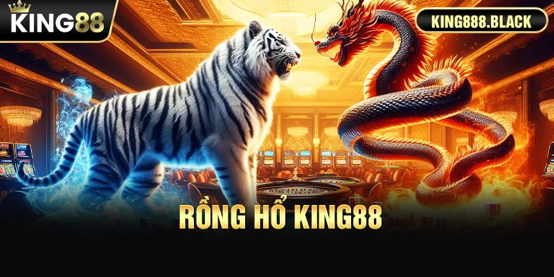 Rồng Hổ King88