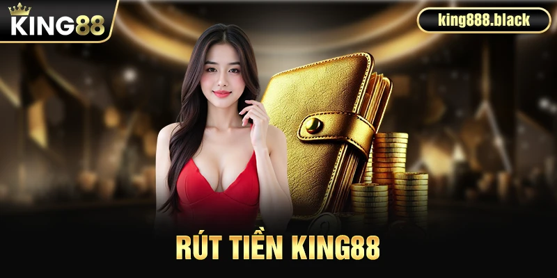 Giới thiệu về rút tiền KING88