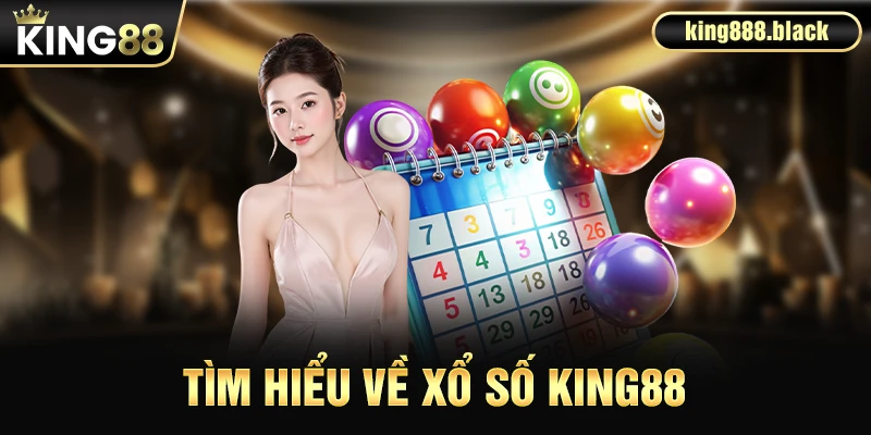 Tìm hiểu về xổ số KING88
