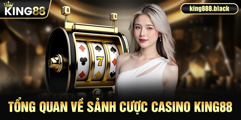 Tổng quan về sảnh cược casino KING88
