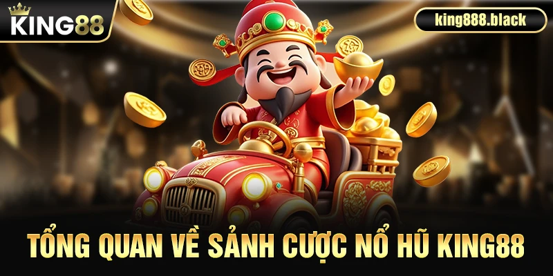 Tổng quan về sảnh cược nổ hũ KING88
