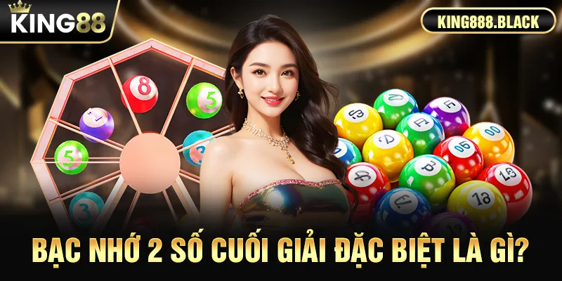 Bạc nhớ 2 số cuối giải đặc biệt là gì