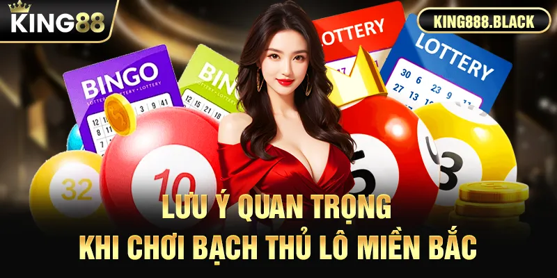 Lưu ý quan trọng khi chơi Bạch thủ lô miền Bắc